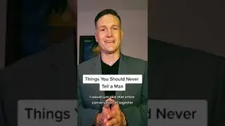 Things You Should Never Tell a Man