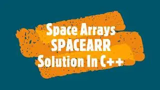 Space Arrays || 100 Point || SPACEARR ||  Solution In C++ || Full Solution 100 Point