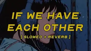 alec benjamin - if we have each other [ slowed + reverb ] (lyrics)