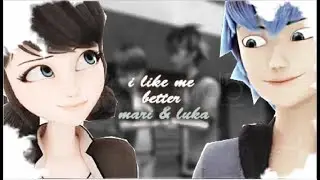 luka & marinette || i like me better