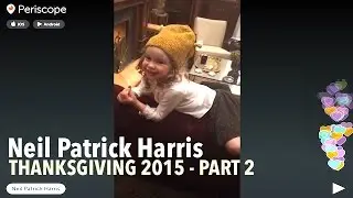 Neil Patrick HARRIS @ Thanksgiving 2015 PART 2 | Periscope
