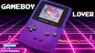 TeaCaku & KappaMarku → GameBoy Lover 🎵