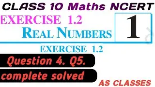 Class 10th Ex - 1.2, Q 4 Q5 Real Numbers NCERT CLASS 10 EX 1.2 CBSE ex 1.2 q4 q5 class 10 AS CLASSES
