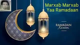 Marxab Marxab Yaa Ramadaan    Waa erayadii iyo codkii Abwaan Xasan Sh. Muumin