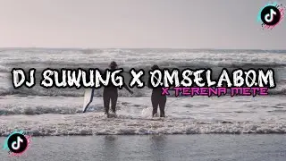 DJ SUWUNG X OMSELABOM X TERENA METE MASHUP || VIRAL TIKTOK!!