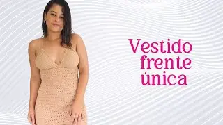 FAÇA AGORA ESTE VESTIDO EM CROCHÊ DE FRENTE ÚNICA