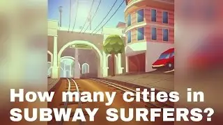 How many cities in SUBWAY SURFERS? (2013 to April 2016)