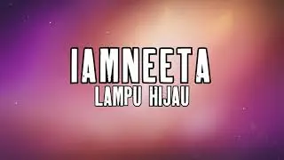 LAMPU HIJAU - IAMNEETA (LIRIK)