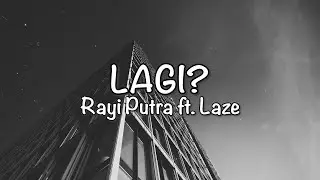 Rayi Putra - LAGI? (Lirik) ft. Laze
