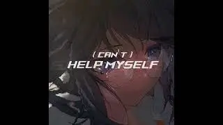 (can't) help myself