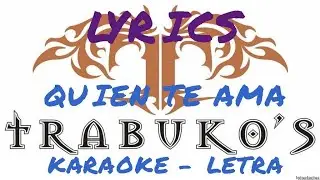 QUIEN TE AMA - TRABUKOS  ,LYRICS KARAOKE