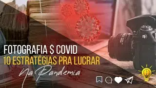 Ganhar dinheiro com a Fotografia - 10 dicas para lucrar na Pandemia.