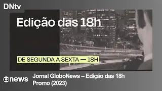 GloboNews | 'Jornal GloboNews - Edição das 18h' - Promo (2023)