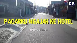 Pacarku Ngajak Ke Hotel ( cerpen & motovlog 18 )