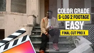 Color Grade S-log 2 Footage Easy | Final Cut Pro X Color Grading Tutorial