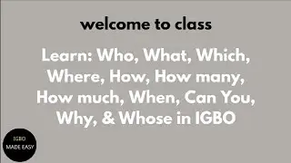 Extended Class On: Who, What, Why, When, Which, Where, How, etc in IGBO