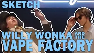Willy Wonka and the Vape Factory