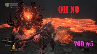 FIRE FIRE FIIIREEE! | Dark Souls 3 VOD 5