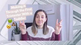 Making It Through the 1st Trimester with a Toddler