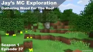 Gathering Wood For The Roof - Jay's Minecraft Exploration S01E37 Java Edition