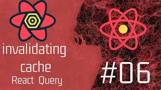 06 - How to force queries to run again by invalidating their cache || react-query