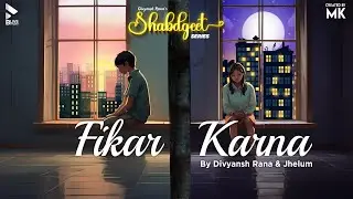 Fikar Karna | Shabdgeet | Divyansh Rana | Jhelum | Love Melodies | Blive Studio