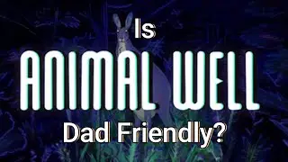 Is Animal Well Dad Friendly?