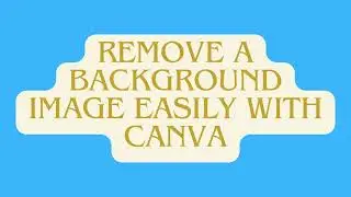 How to remove a background image easily with canva