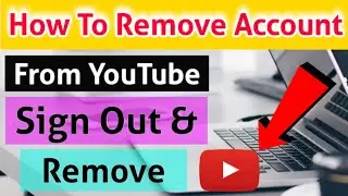 YouTube Account Ko Remove Karen | Gmail Sign Out From YouTube | How to Remove Yt Email Account