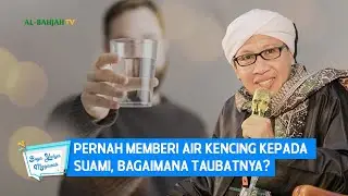 Pernah Memberi Air Kencing Kepada Suami, Bagaimana Taubatnya? | Buya Yahya Menjawab