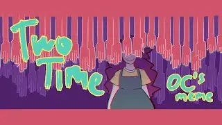 TWO TIME \ OC's meme