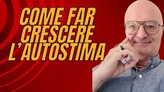 COME FAR CRESCERE L’AUTOSTIMA