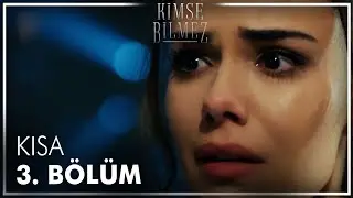 Kimse Bilmez 3. Kısa Bölüm