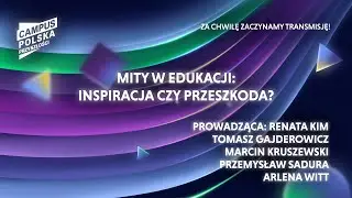 Campus Polska Przyszłości: Mity w edukacji: inspiracja czy przeszkoda?