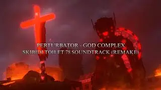 Perturbator - God Complex (Skibidi Toilet 78 Soundtrack Remake Version)