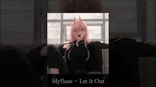 MY!LANE - Let It Out (slowed + reverb)
