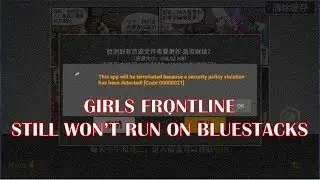 Girl's Frontline still don't work on Bluestacks... is it over?