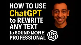 Rewrite Any Text with ChatGPT to Sound More Professional (Step-by-Step Tutorial)