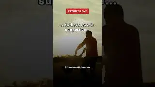 A Father's love is supportive... 