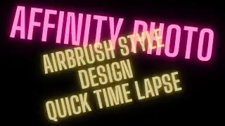 Affinity Photo: Airbrush Style Design Quick Time Lapse