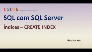 27 - T-SQL - Índices - CREATE INDEX - SQL Server