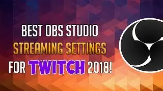 Best OBS Studio Streaming Settings For Twitch 2018!