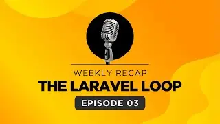 Laravel Weekly Recap - Episode 3