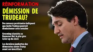 RÉINFORMATION 06/01/2025 - DÉMISSION IMMINENTE DE JUSTIN TRUDEAU?