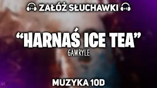 Gawryle - Harnaś Ice Tea [MUZYKA 10D]