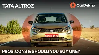 Tata Altroz Pros, Cons & Should You Buy One?| Price In India, Features & More| CarDekho.com