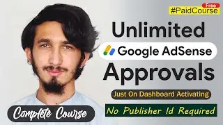 How to Get Unlimited Adsense Approvals for Activating Adsense Accounts Dashboards Complete Course