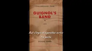 Nuit d'orgie et cigarettes vertes - 1re partie  -  Guignol's band - Louis-Ferdinand CÉLINE