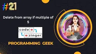 Delete from array if multiple of 5 | codezinger|| explanatory solution