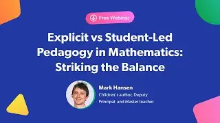 Explicit vs Student-Led Pedagogy in Mathematics: Striking the Balance by Mark Hansen